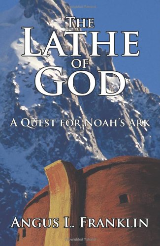 The Lathe Of God A Quest For Noah's Ark [Paperback]