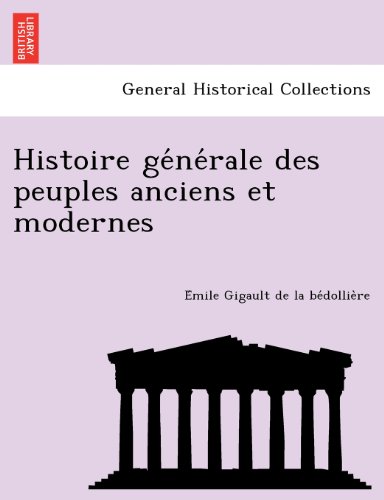 Histoire Ge'ne'rale des Peuples Anciens et Modernes [Paperback]