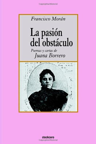 La Pasion Del Obstaculo - Poemas Y Cartas De Juana Borrero (spanish Edition) [Paperback]