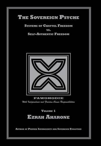 The Sovereign Psyche Systems Of Chattel Freedom Vs. Self-Authentic Freedom [Hardcover]