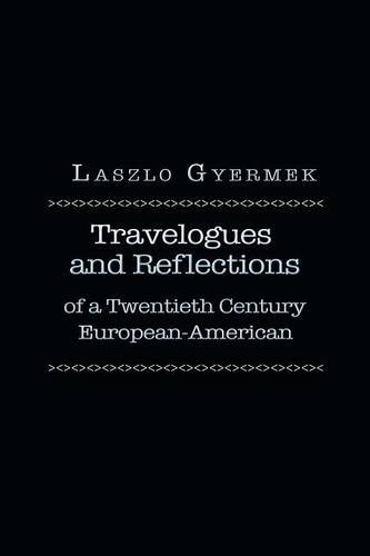 Travelogues And Reflections Of A Tentieth Century European American [Paperback]