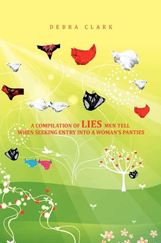 Compilation of Lies Men Tell When Seeking Entry into a Woman's Panties [Paperback]