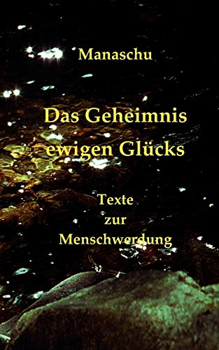 Das Geheimnis ewigen Glcks  Texte zur Menschwerdung [Paperback]