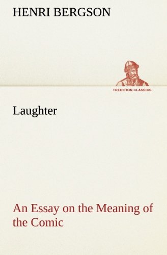 Laughter  An Essay On The Meaning Of The Comic (tredition Classics) [Paperback]