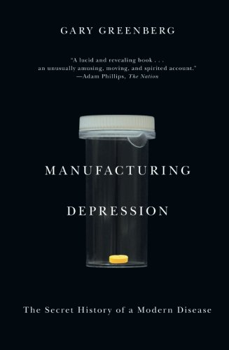 Manufacturing Depression The Secret History of a Modern Disease [Paperback]