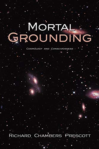 Mortal Grounding Cosmology And Consciousness [Paperback]