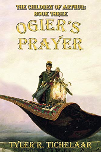 Ogier's Prayer  The Children of Arthur, Book Three [Paperback]