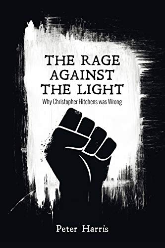 Rage Against the Light  Why Christopher Hitchens Was Wrong [Paperback]