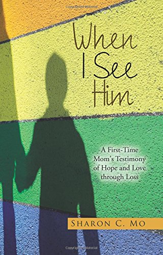 When I See Him  A First-Time Mom's Testimony of Hope and Love Through Loss [Paperback]