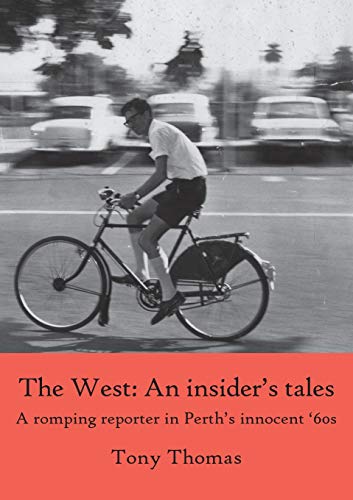 West - an Insider's Tales. a Romping Reporter in Perth's Innocent '60s [Paperback]