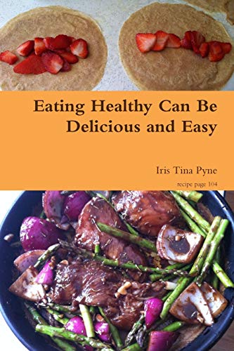 Eating Healthy Can Be Delicious and Easy [Paperback]