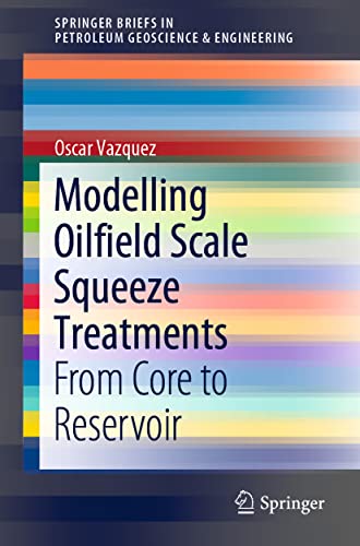 Modelling Oilfield Scale Squeeze Treatments: From Core to Reservoir [Paperback]