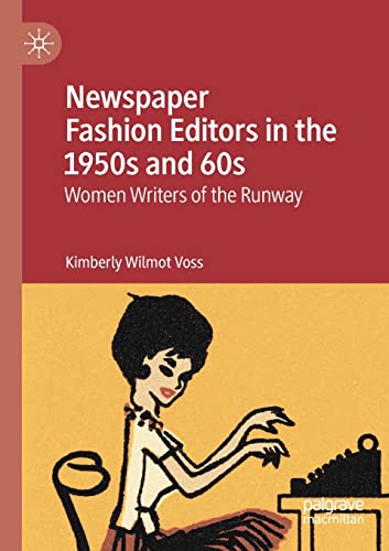 Newspaper Fashion Editors in the 1950s and 60s: Women Writers of the Runway [Paperback]