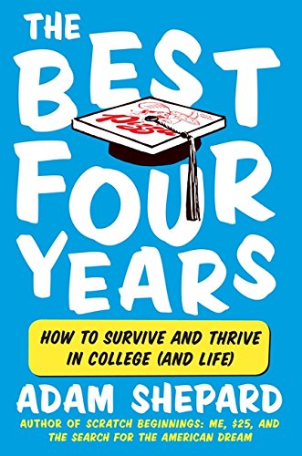 The Best Four Years: How To Survive And Thrive In College (and Life) [Paperback]