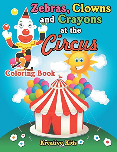 Zebras, Clons and Crayons at the Circus Coloring Book [Paperback]