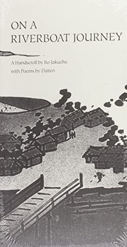 On a Riverboat Journey: A Handscroll by Ito Jakuchu with Poems by Daiten [Hardcover]