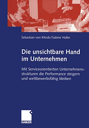 Die unsichtbare Hand im Unternehmen: Mit Serviceorientierten Unternehmensstruktu [Paperback]