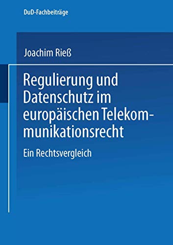 Regulierung und Datenschutz im europischen Telekommunikationsrecht: Ein Rechtsv [Paperback]