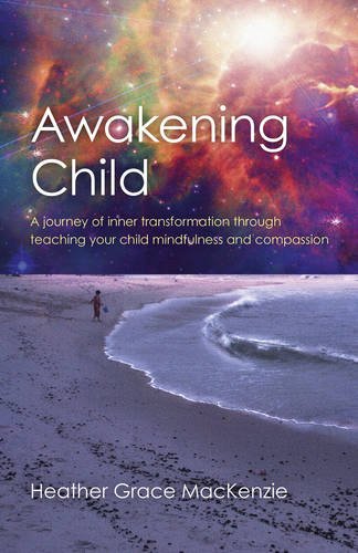 Awakening Child: A Journey of Inner Transformation Through Teaching Your Child M [Paperback]