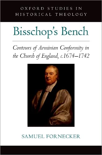 Bisschop's Bench: Contours of Arminian Conformity in the Church of England, c.16 [Hardcover]