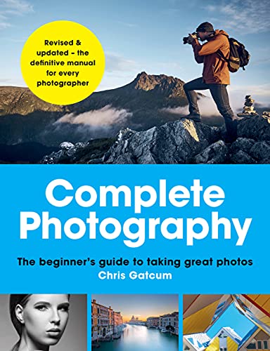 Complete Photography: The beginner's guide to taking great photos [Paperback]