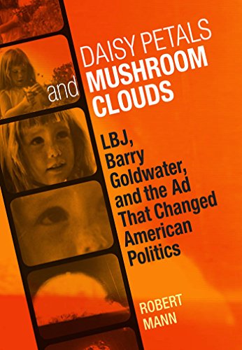 Daisy Petals And Mushroom Clouds: Lbj, Barry