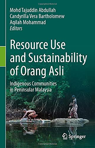 Resource Use and Sustainability of Orang Asli: Indigenous Communities in Peninsu [Hardcover]