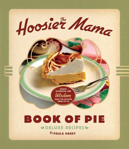 The Hoosier Mama Book of Pie: Recipes, Techniques, and Wisdom from the Hoosier M [Hardcover]