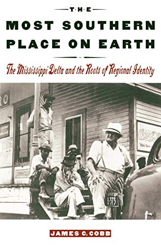 The Most Southern Place on Earth: The Mississippi Delta and the Roots of Regiona [Paperback]