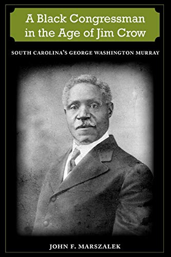 A Black Congressman In The Age Of Jim Cro South Carolina's George Washington M [Paperback]