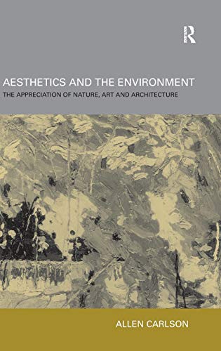 Aesthetics and the Environment The Appreciation of Nature, Art and Architecture [Hardcover]