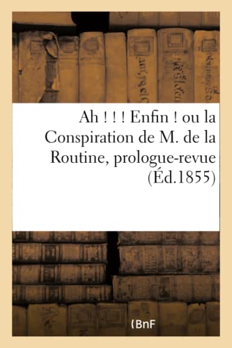 Ah    Enfin  Ou la Conspiration de M. de la Routine, Prologue-Revue en un Ac [Paperback]