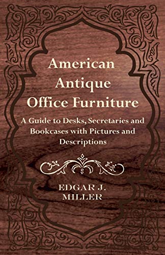 American Antique Office Furniture - a Guide to Desks, Secretaries and Bookcases  [Paperback]