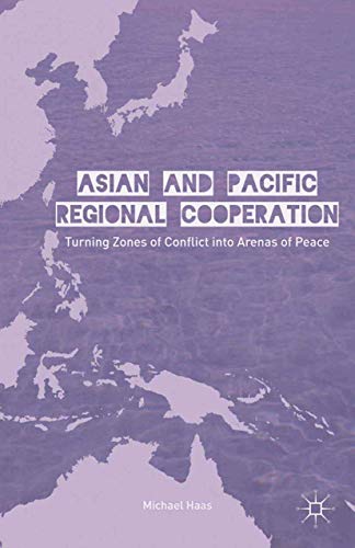 Asian and Pacific Regional Cooperation: Turning Zones of Conflict into Arenas of [Paperback]