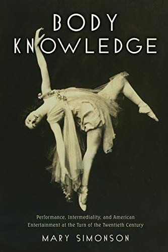 Body Knoledge Performance, Intermediality, and American Entertainment at the T [Paperback]