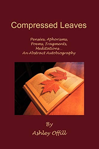 Compressed Leaves  PensTes, Aphorisms, Poems, Fragments, Meditations... an Abst [Paperback]