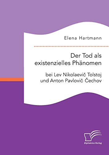 Der Tod Als Existenzielles Phnomen Bei Lev Nikolaevic Tolstoj Und Anton Pavlovi [Paperback]