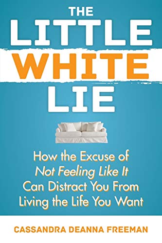 Little White Lie  Ho the Excuse of Not Feeling Like It Can Distract You from L [Paperback]