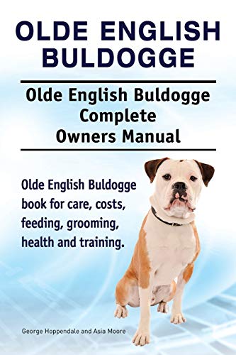 Olde English Buldogge. Olde English Buldogge Dog Complete Oners Manual. Olde En [Paperback]