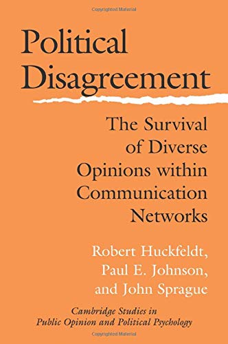 Political Disagreement The Survival of Diverse Opinions ithin Communication Ne [Paperback]