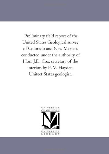 Preliminary Field Report of the United States Geological Survey of Colorado and  [Unknon]