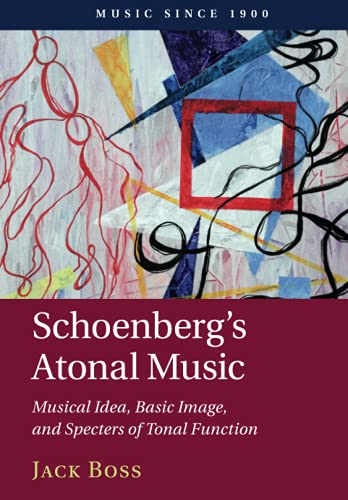 Schoenberg's Atonal Music Musical Idea, Basic Image, and Specters of Tonal Func [Paperback]