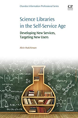 Science Libraries in the Self Service Age Developing Ne Services, Targeting Ne [Paperback]