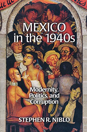 Mexico in the 1940s: Modernity, Politics, and Corruption [Paperback]