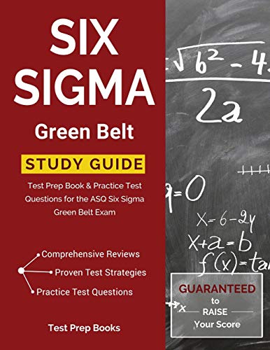 Six SIGMA Green Belt Study Guide  Test Prep Book & Practice Test Questions for  [Paperback]