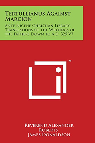 Tertullianus Against Marcion  Ante Nicene Christian Library Translations of the [Paperback]