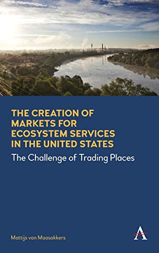 The Creation of Markets for Ecosystem Services in the United States The Challen [Hardcover]