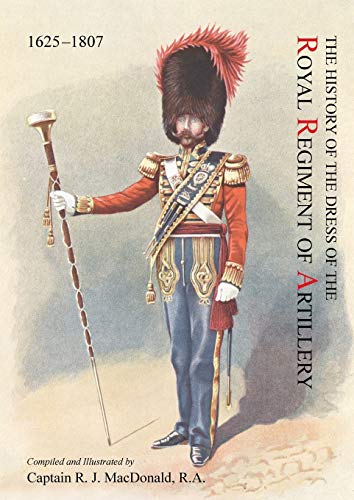 The History Of The Dress Of The Royal Regiment Of Artillery, 1625-1897. Compiled [Paperback]