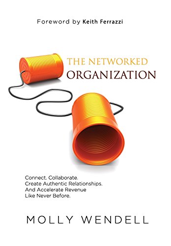 The Netorked Organization Connect. Collaborate. Create Authentic Relationships [Hardcover]