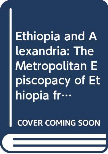 Ethiopia and Alexandria II: The Metropolitan Episcopacy of Ethiopia from the Fou [Paperback]